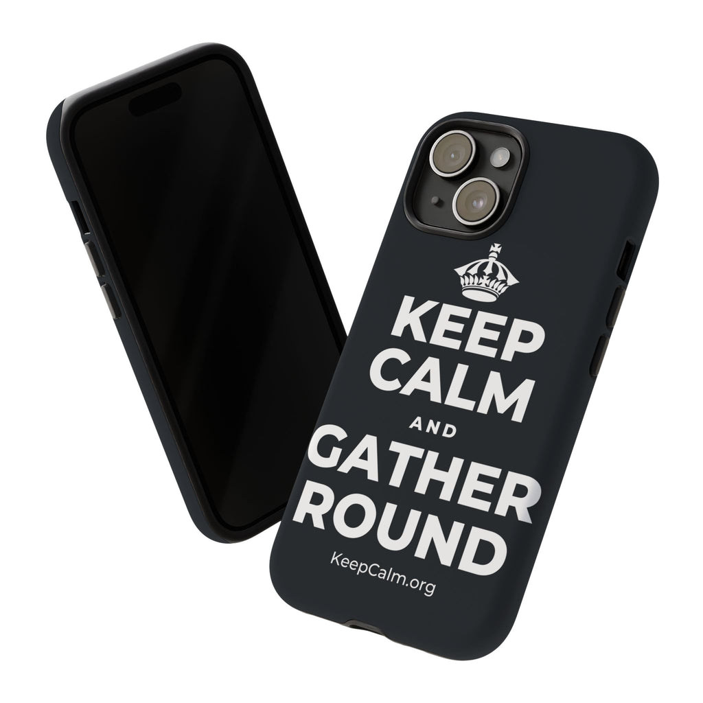KEEP CALM AND GATHER ROUND Phone Case (Dark)
