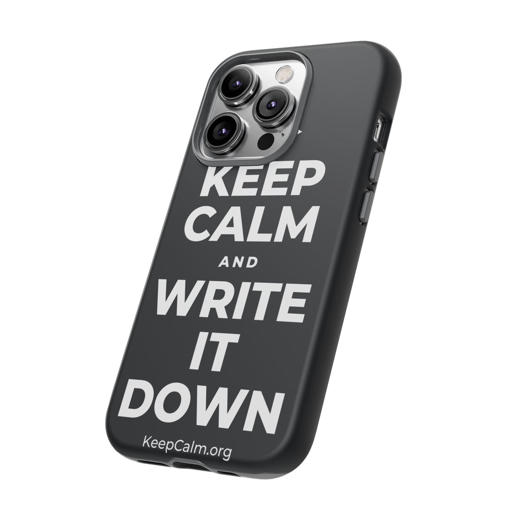 KEEP CALM AND WRITE IT DOWN Phone Case (Dark)