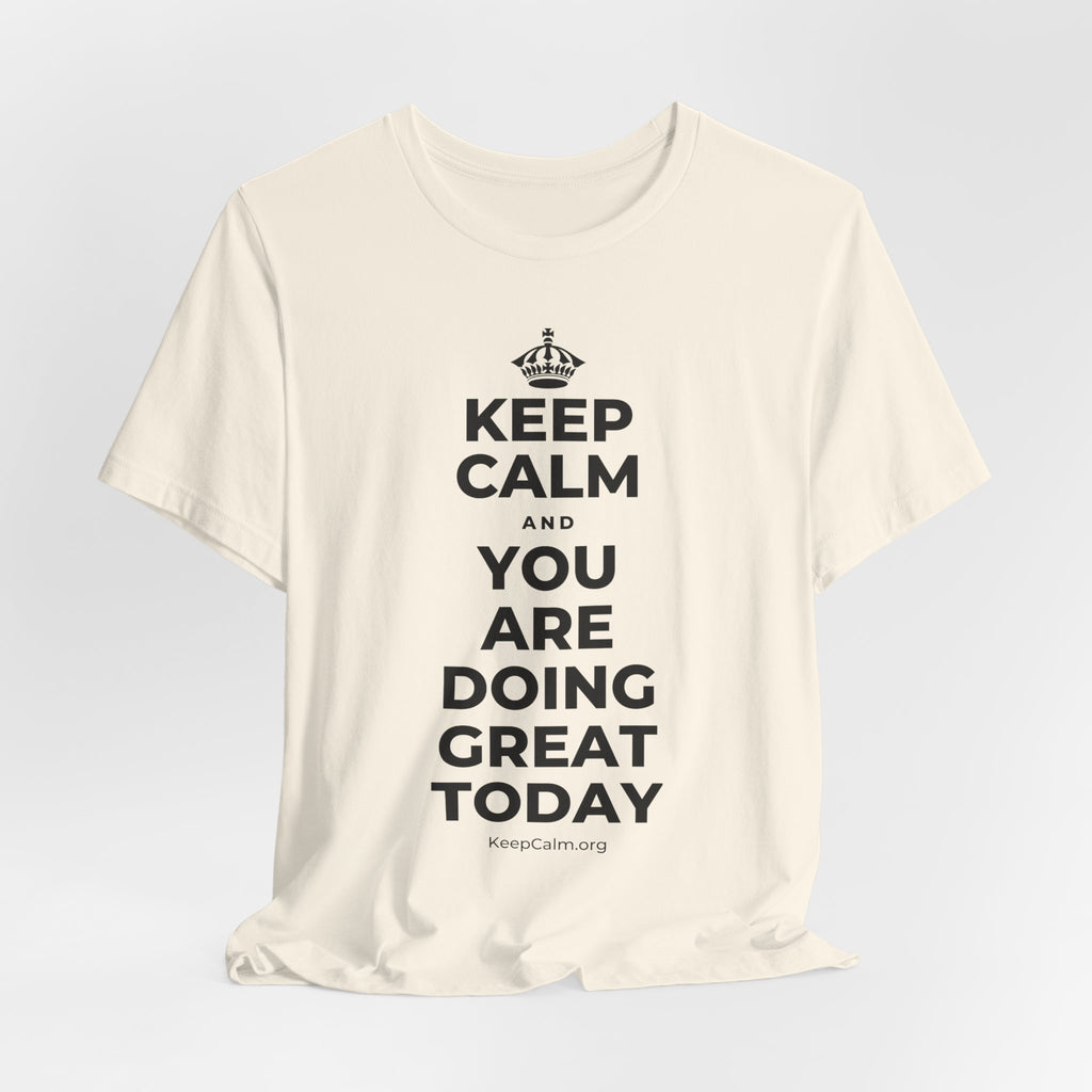 KEEP CALM AND YOU ARE DOING GREAT TODAY T-Shirt (White–Asphalt)