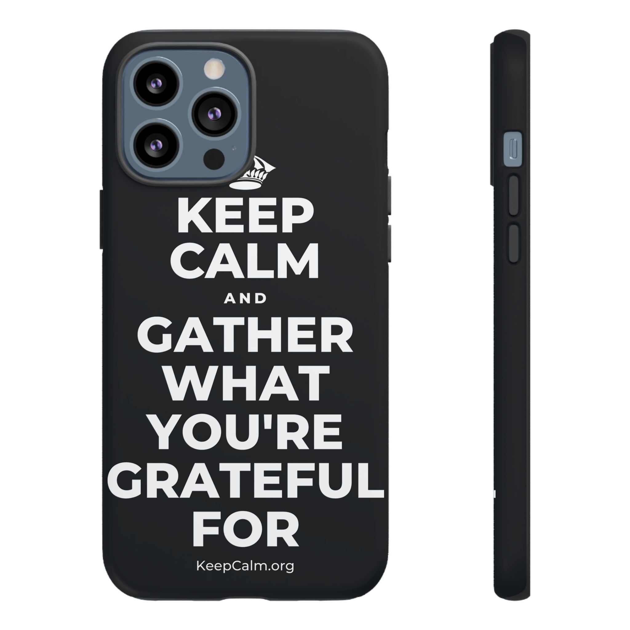 KEEP CALM AND GATHER WHAT YOU'RE GRATEFUL FOR Phone Case (Dark)