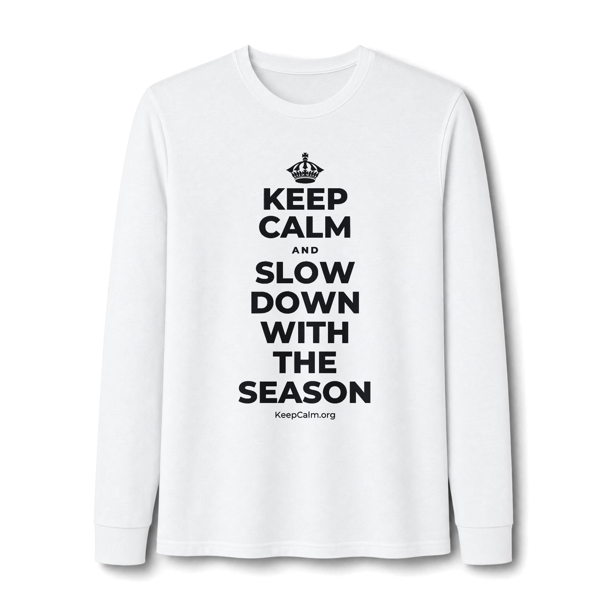 KEEP CALM AND SLOW DOWN WITH THE SEASON Long Sleeve Tee