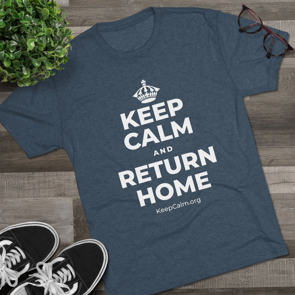 KEEP CALM AND RETURN HOME Tri-Blend Tee