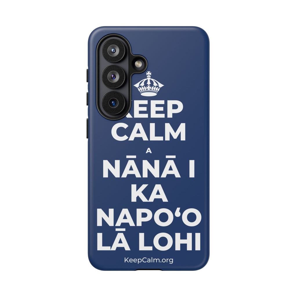 KEEP CALM A NĀNĀ I KA NAPOʻO LĀ LOHI Phone Case