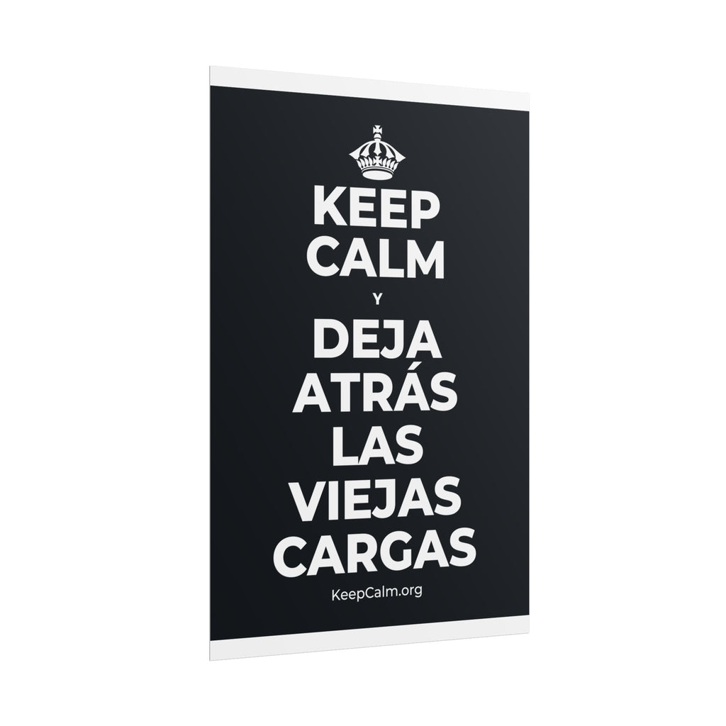 KEEP CALM Y DEJA ATRÁS LAS VIEJAS CARGAS Poster (Dark)