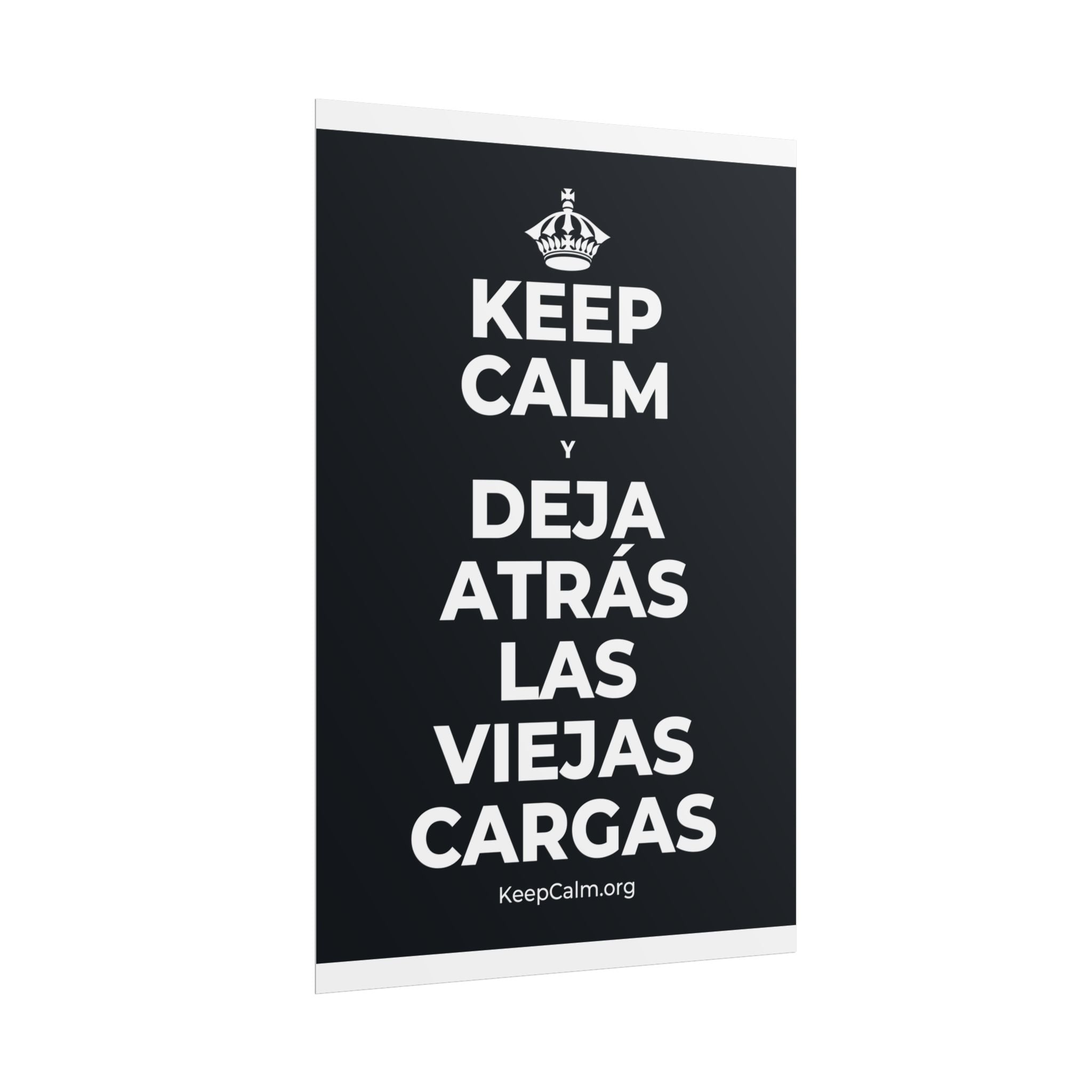 KEEP CALM Y DEJA ATRÁS LAS VIEJAS CARGAS Poster (Dark)