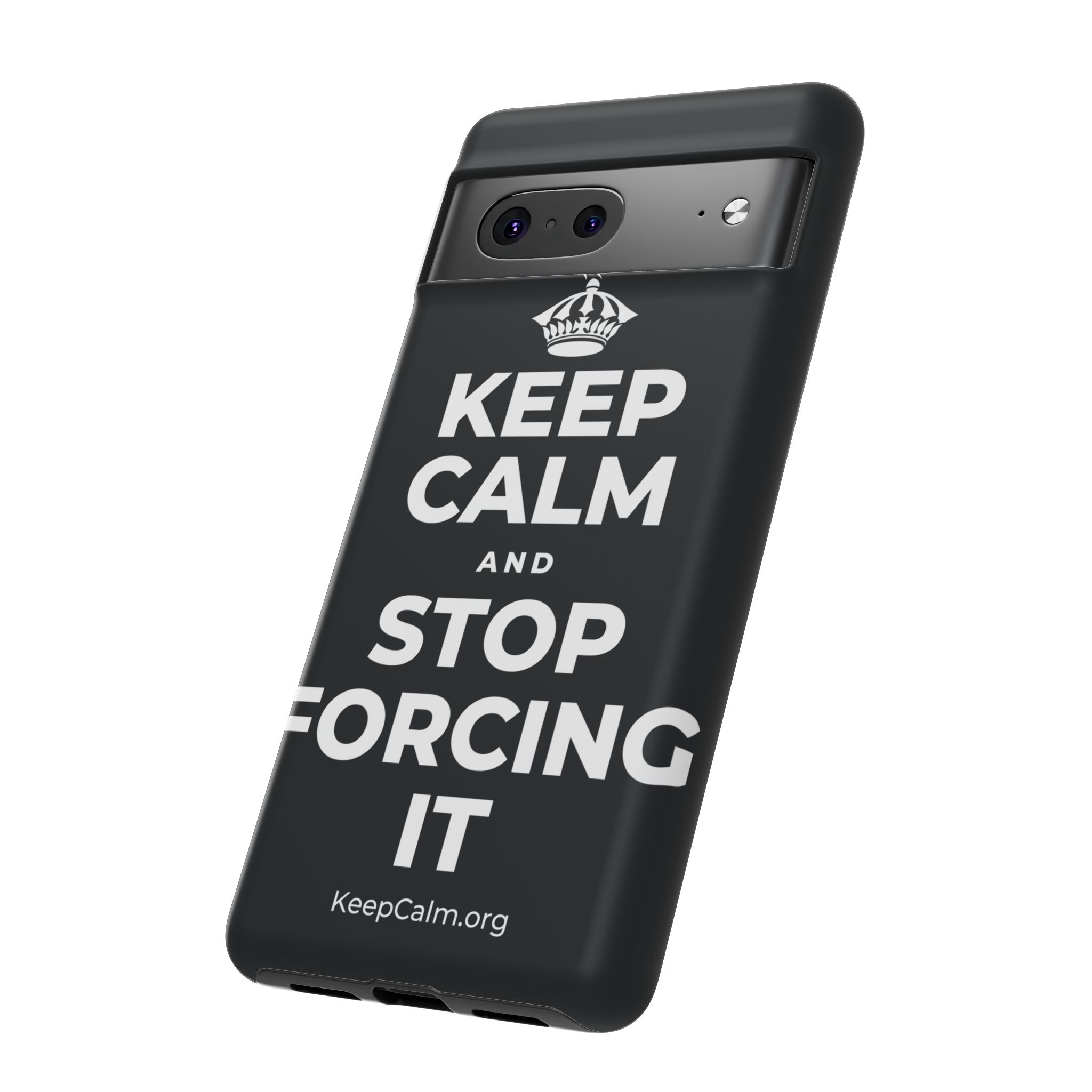 KEEP CALM AND STOP FORCING IT Phone Case (Dark)