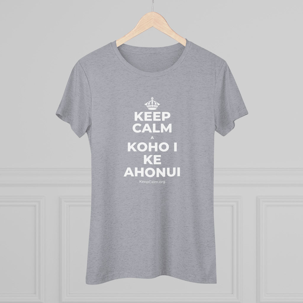 KEEP CALM A KOHO I KE AHONUI Women's Tri-Blend Tee