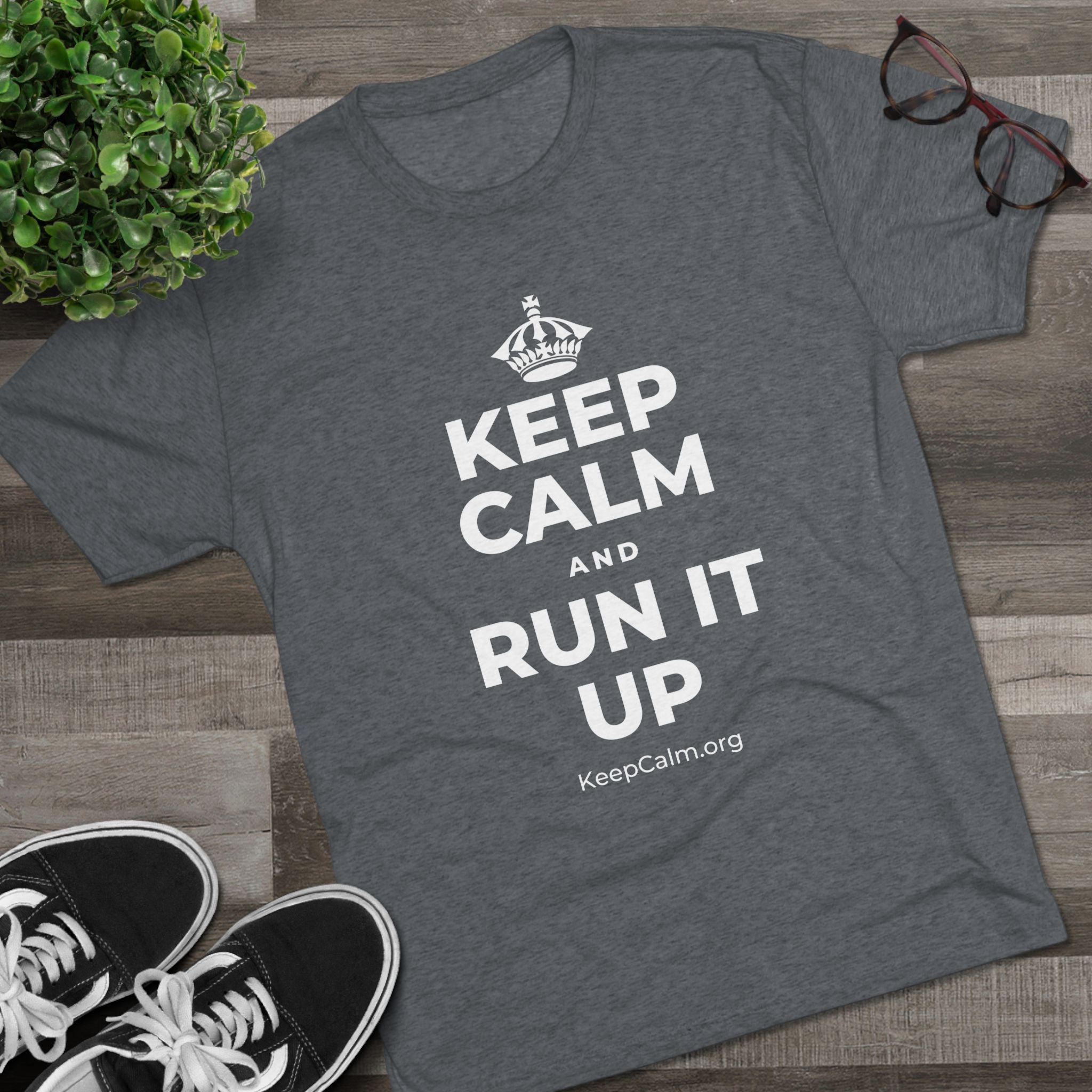 KEEP CALM AND RUN IT UP Tri-Blend Tee