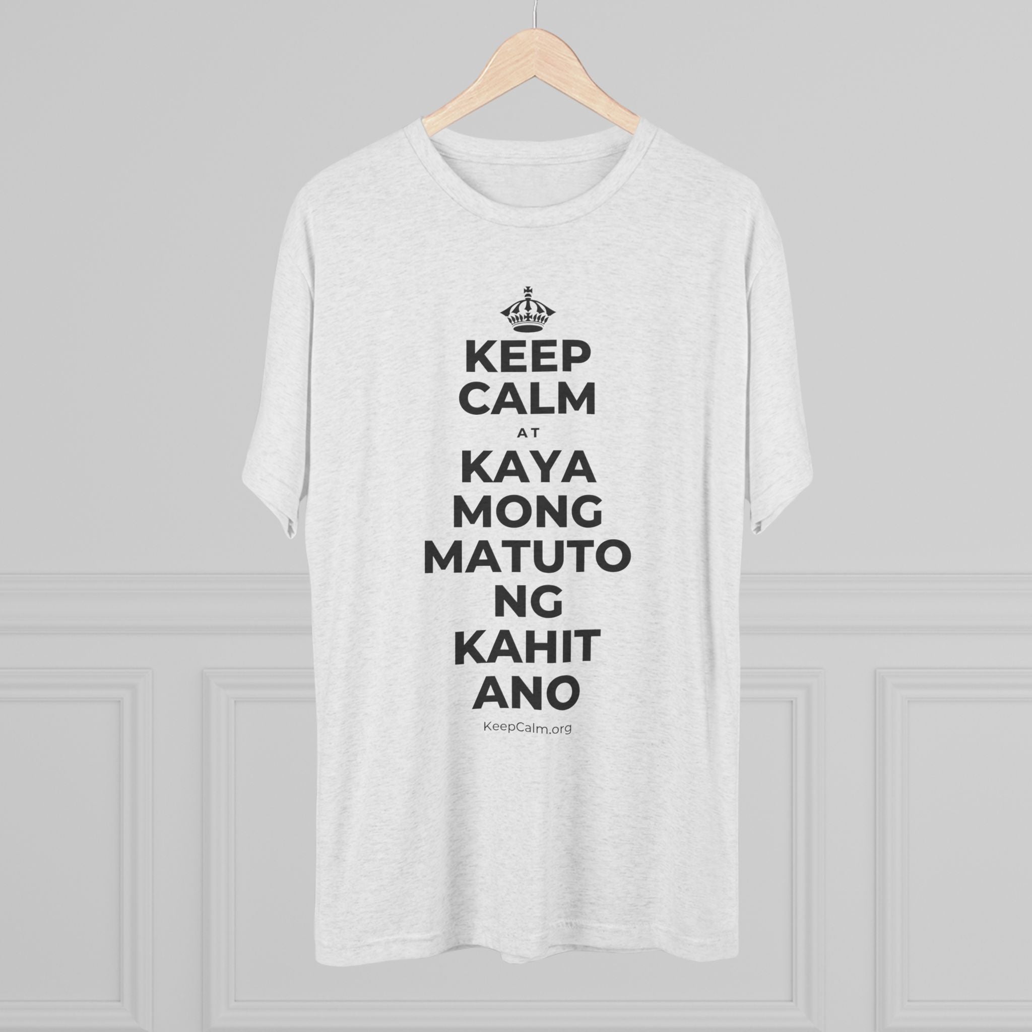 KEEP CALM AT KAYA MONG MATUTO NG KAHIT ANO Tri-Blend Tee