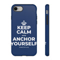 KEEP CALM AND ANCHOR YOURSELF Phone Case