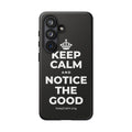 KEEP CALM AND NOTICE THE GOOD Phone Case