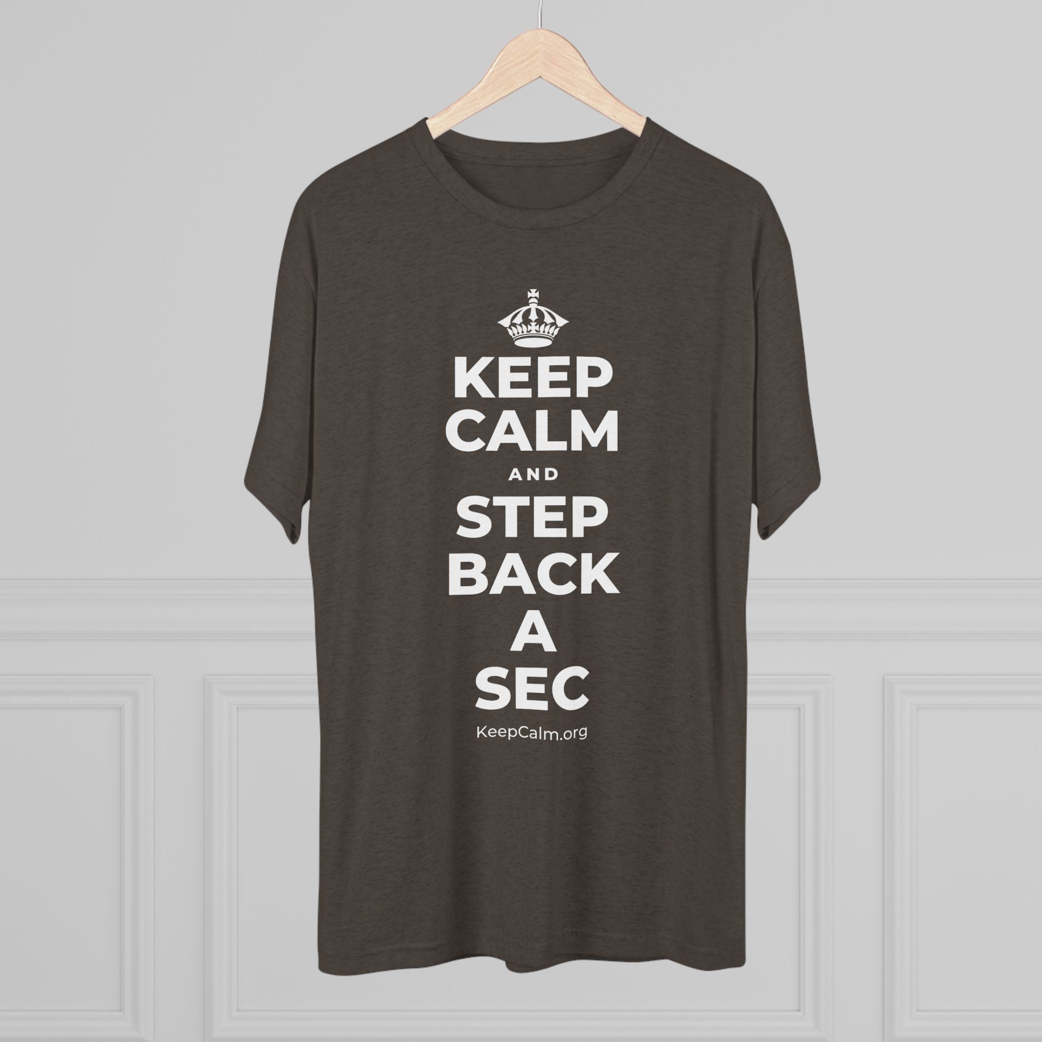 KEEP CALM AND STEP BACK A SEC Tri-Blend Tee