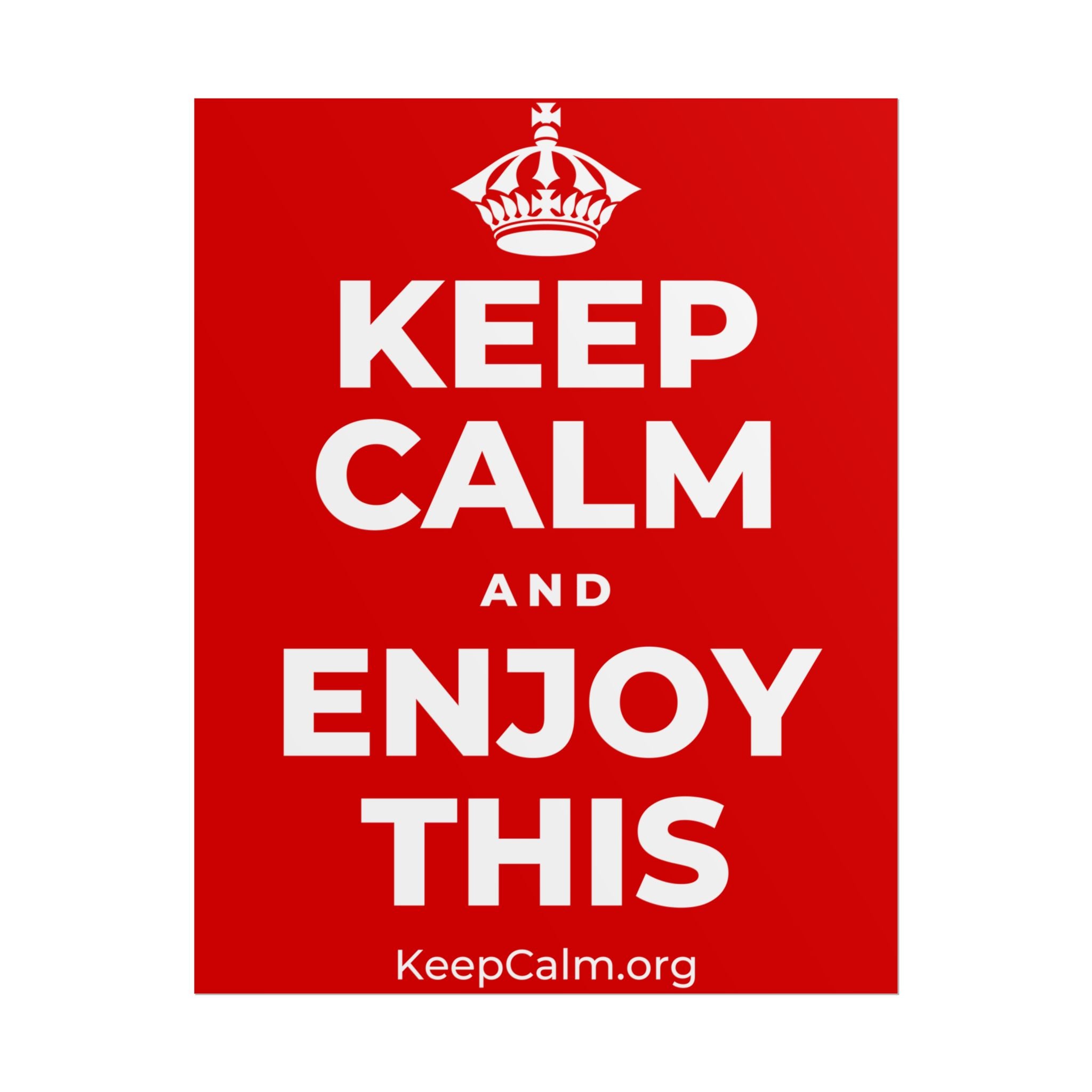 KEEP CALM AND ENJOY THIS Poster