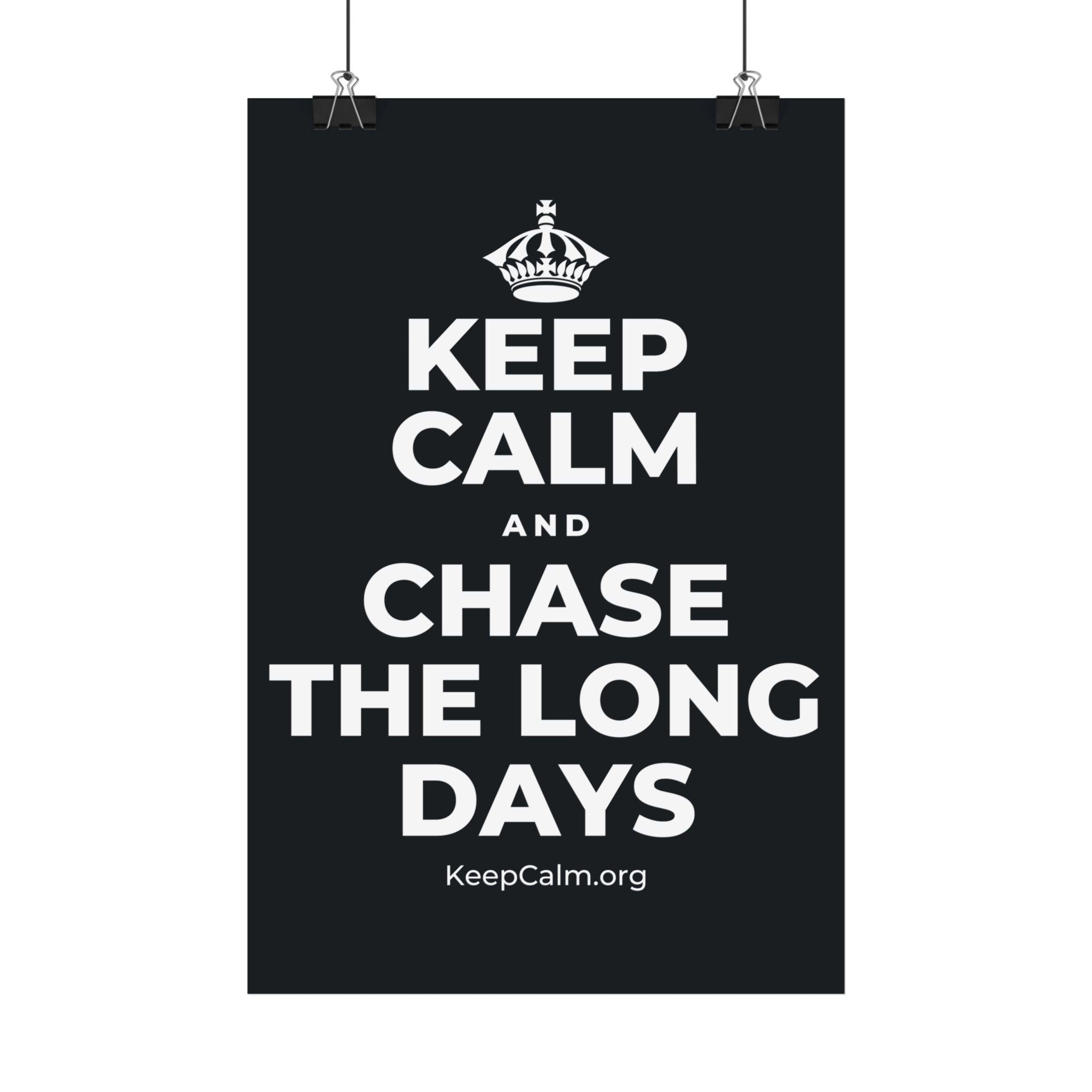 KEEP CALM AND CHASE THE LONG DAYS Satin Poster (Dark)