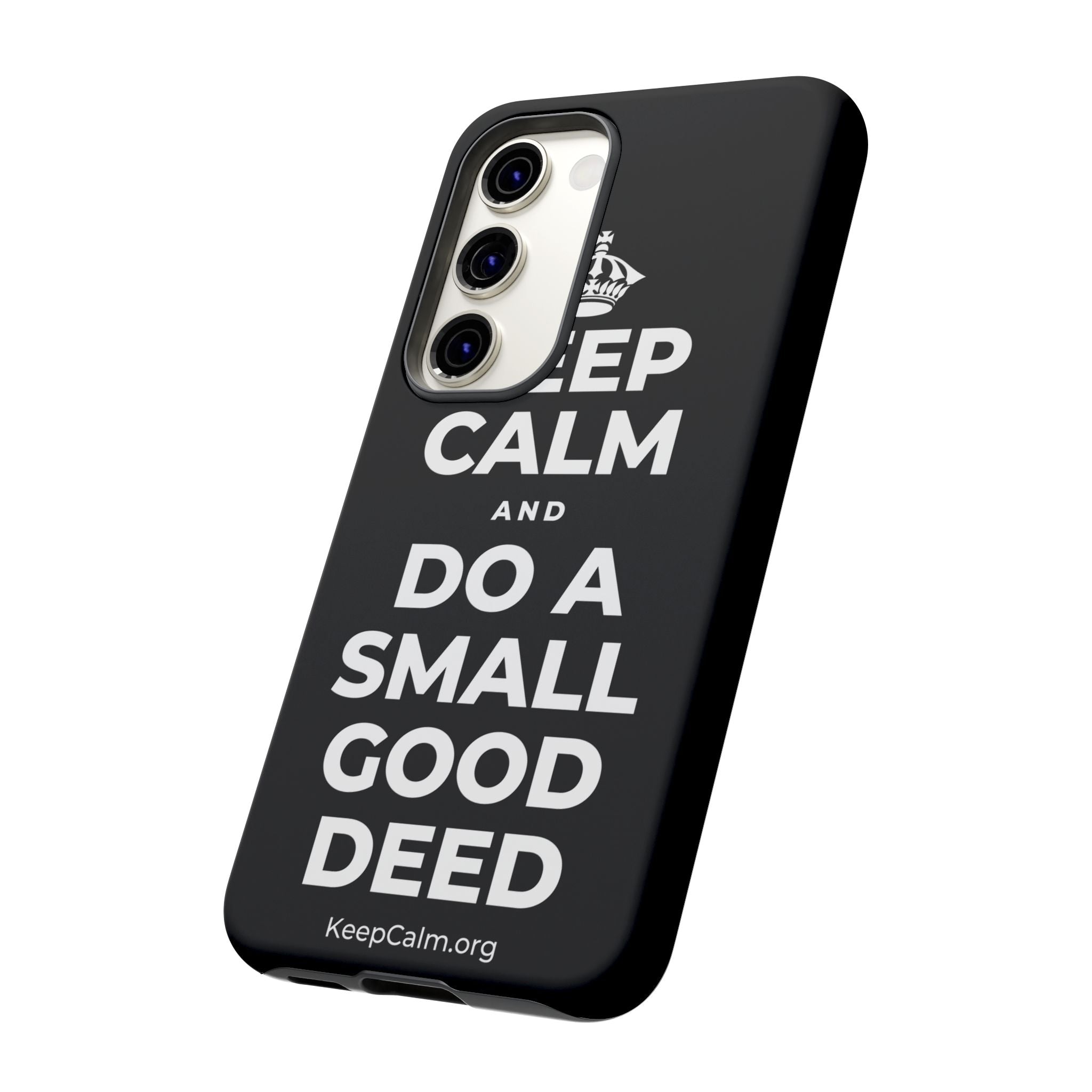 KEEP CALM AND DO A SMALL GOOD DEED Phone Case