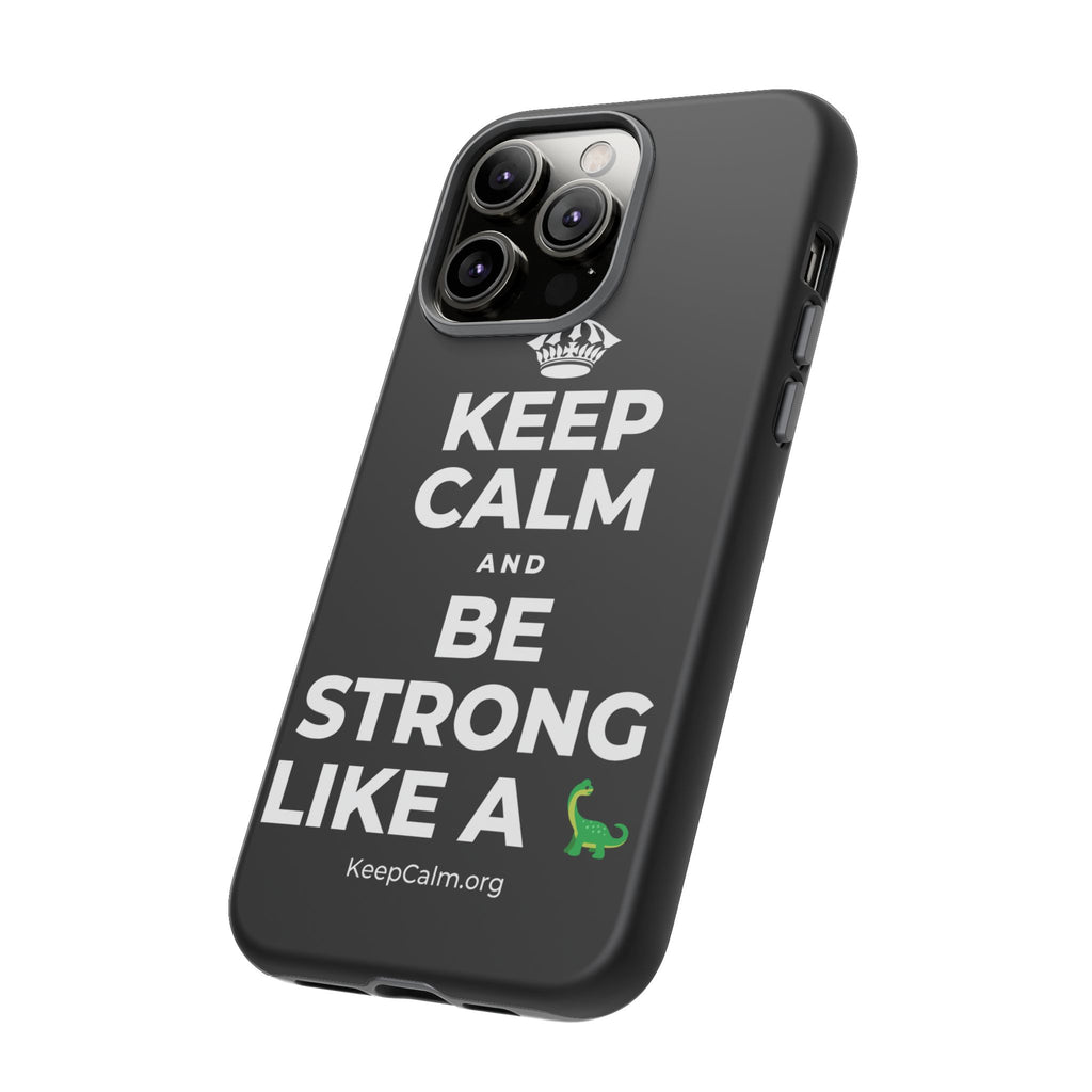 KEEP CALM AND BE STRONG LIKE A 🦕 Phone Case