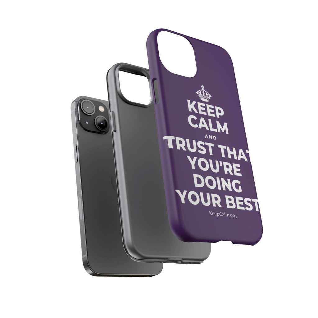 KEEP CALM AND TRUST THAT YOU'RE DOING YOUR BEST Phone Case
