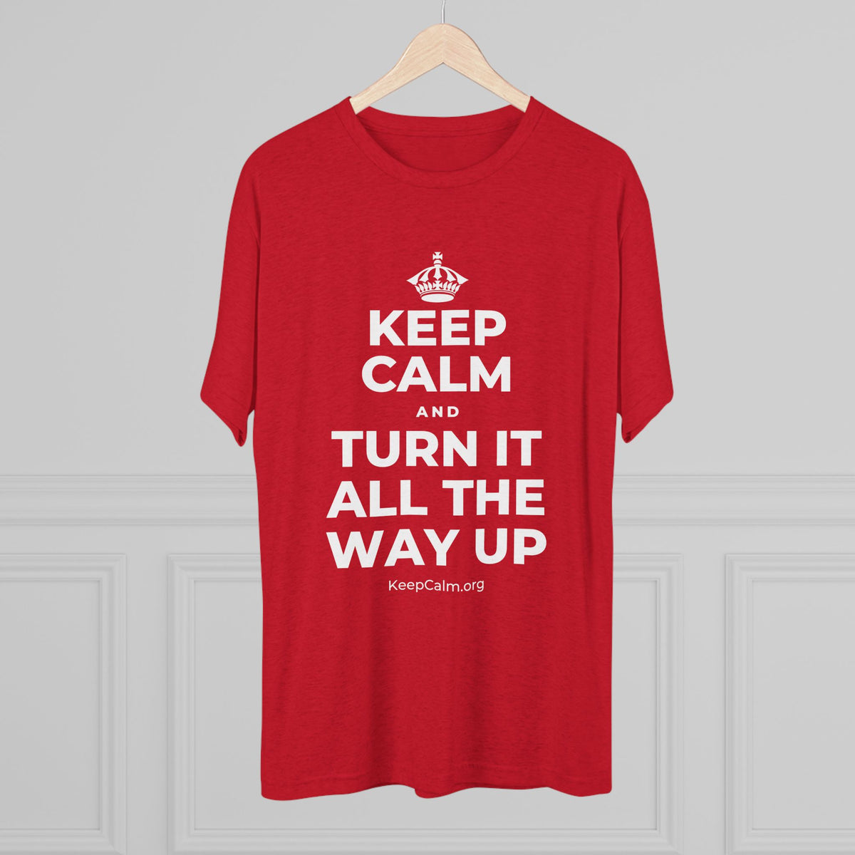 KEEP CALM AND TURN IT ALL THE WAY UP Tri-Blend Tee