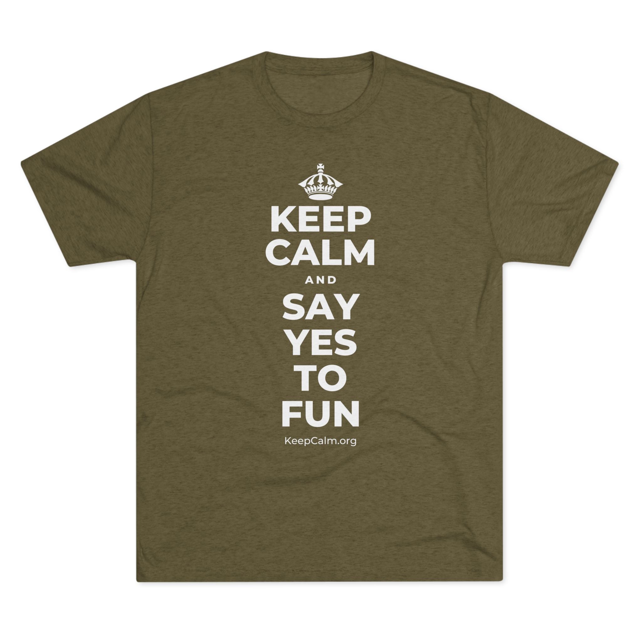 KEEP CALM AND SAY YES TO FUN Tri-Blend Tee