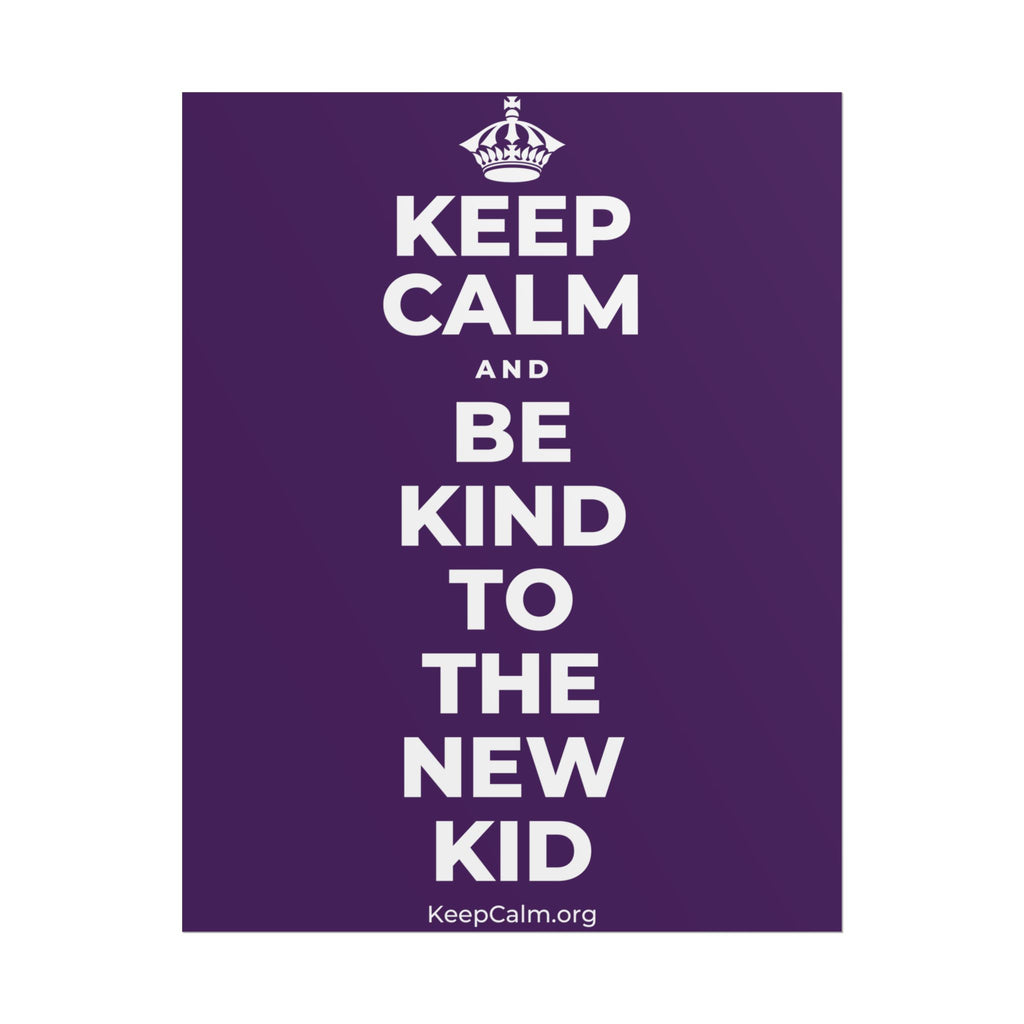 KEEP CALM AND BE KIND TO THE NEW KID Poster