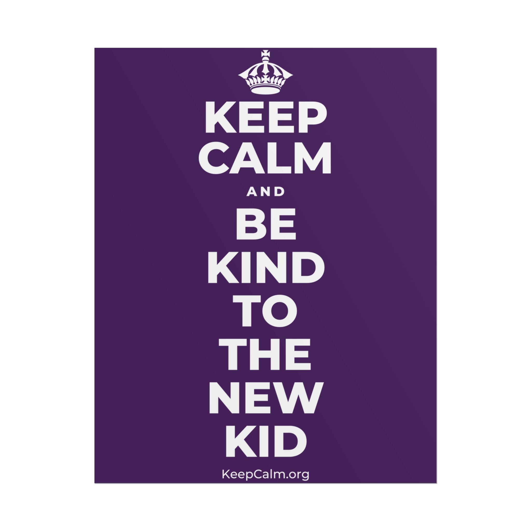 KEEP CALM AND BE KIND TO THE NEW KID Poster