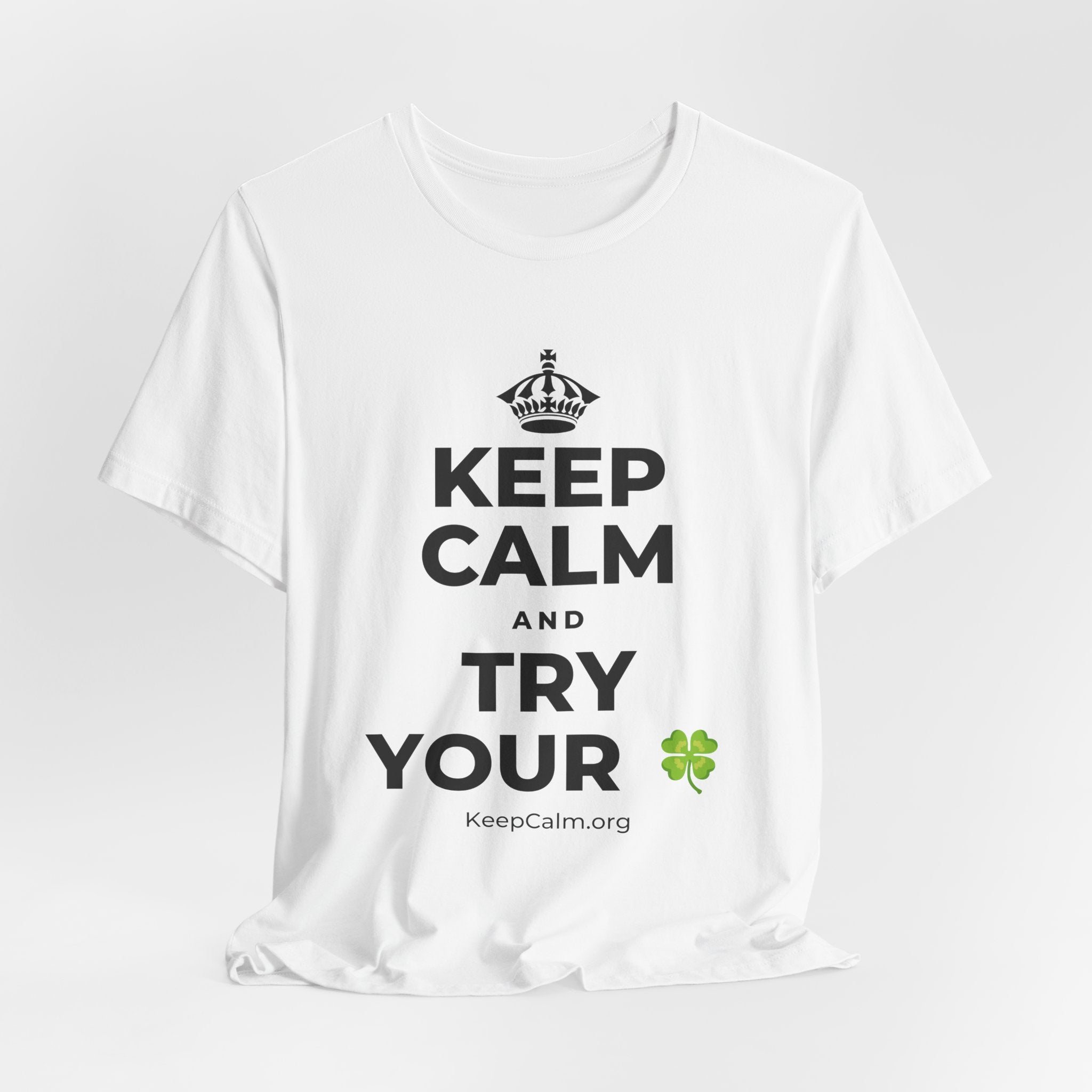 KEEP CALM AND TRY YOUR 🍀 T-Shirt (White–Asphalt)
