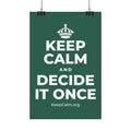KEEP CALM AND DECIDE IT ONCE Satin Poster
