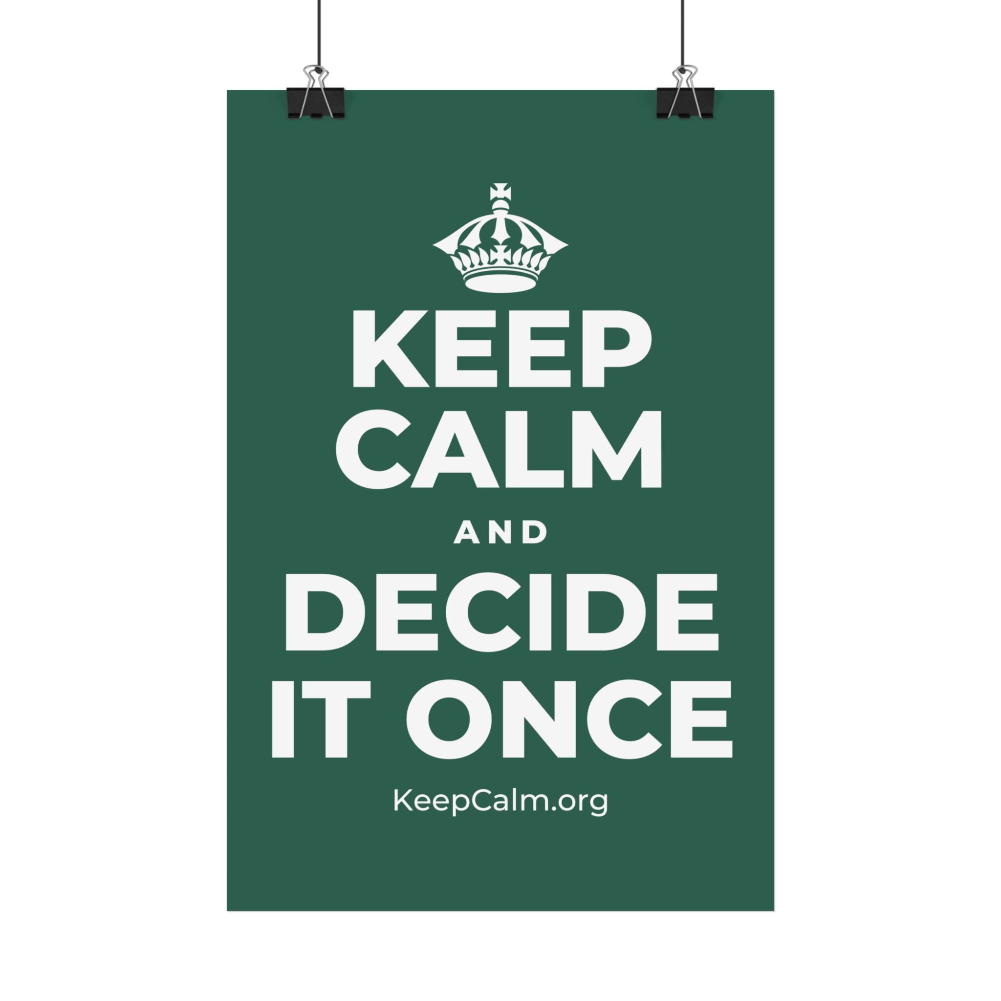 KEEP CALM AND DECIDE IT ONCE Satin Poster