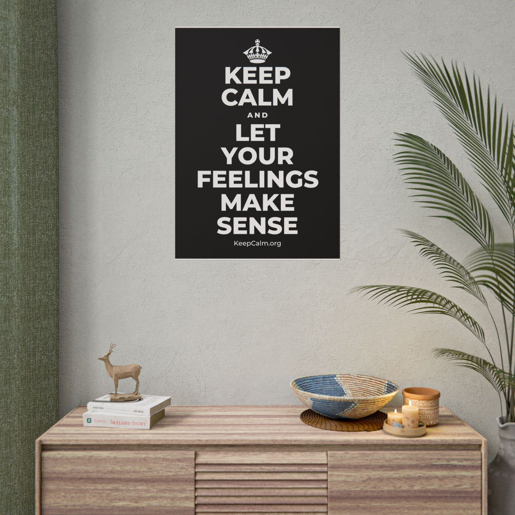 KEEP CALM AND LET YOUR FEELINGS MAKE SENSE Poster