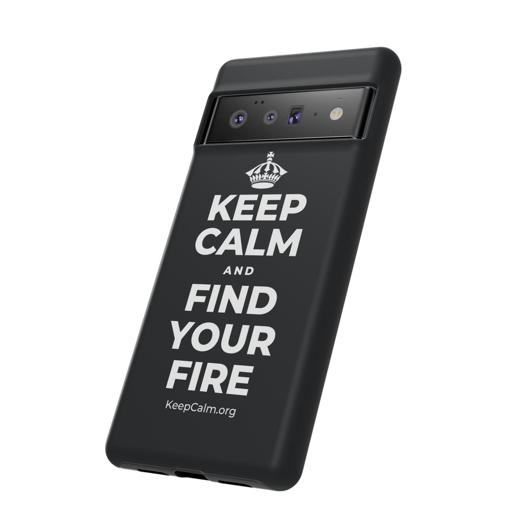 KEEP CALM AND FIND YOUR FIRE Phone Case (Dark)