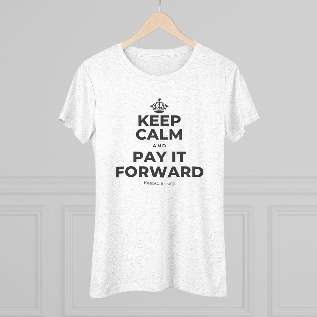 KEEP CALM AND PAY IT FORWARD Women's Tri-Blend Tee