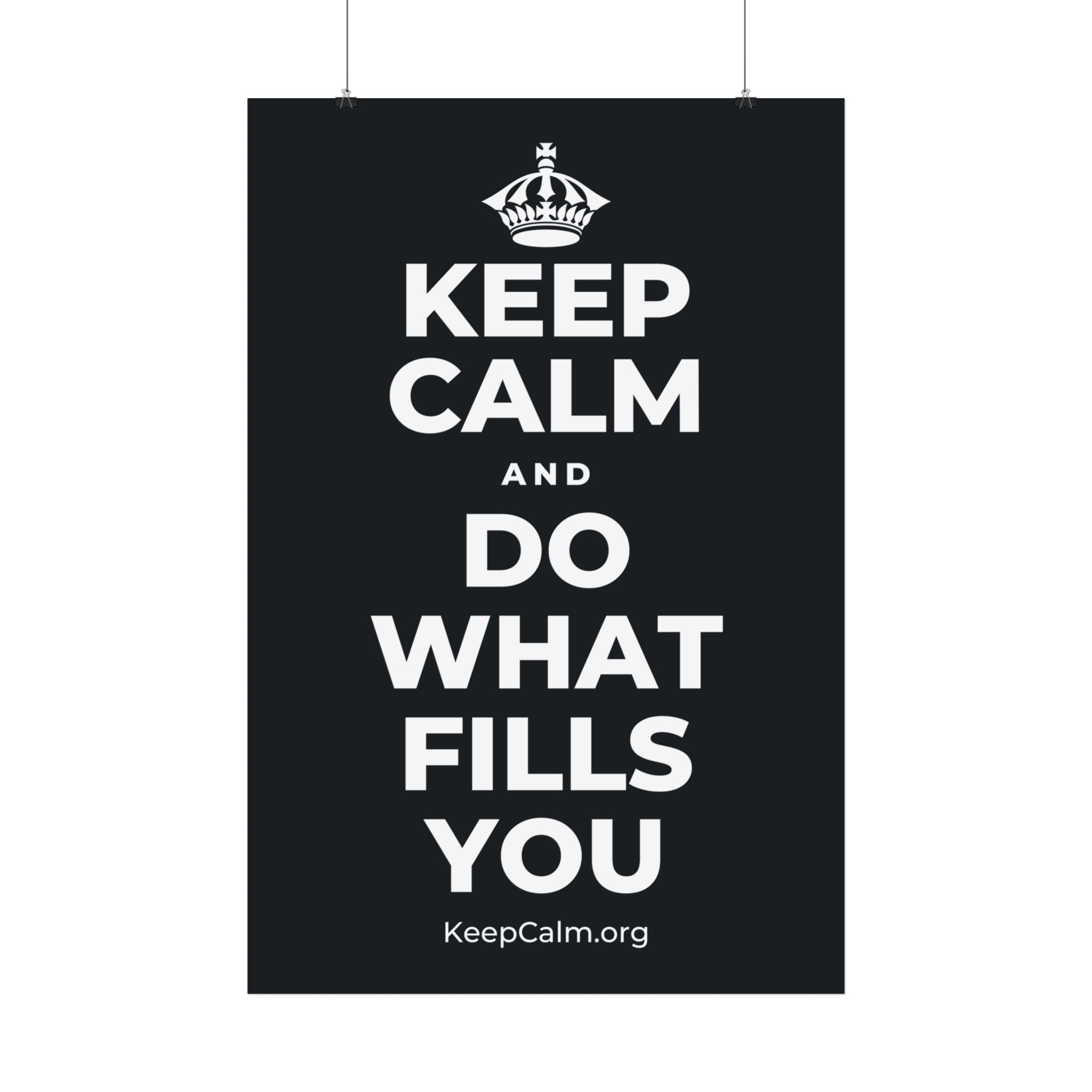 KEEP CALM AND DO WHAT FILLS YOU Satin Poster (Dark)