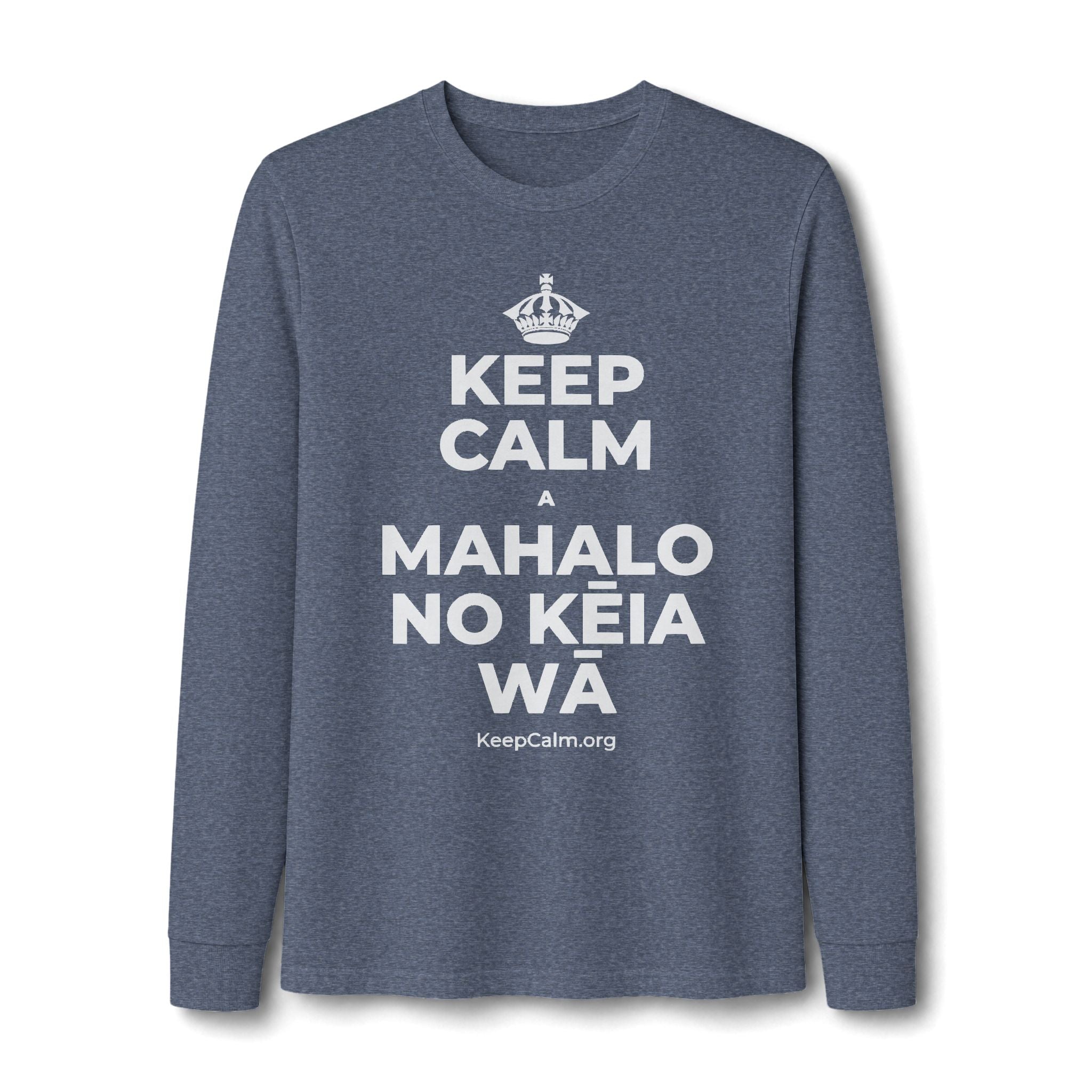 KEEP CALM A MAHALO NO KĒIA WĀ Long Sleeve Tee