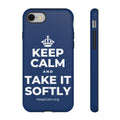 KEEP CALM AND TAKE IT SOFTLY Phone Case