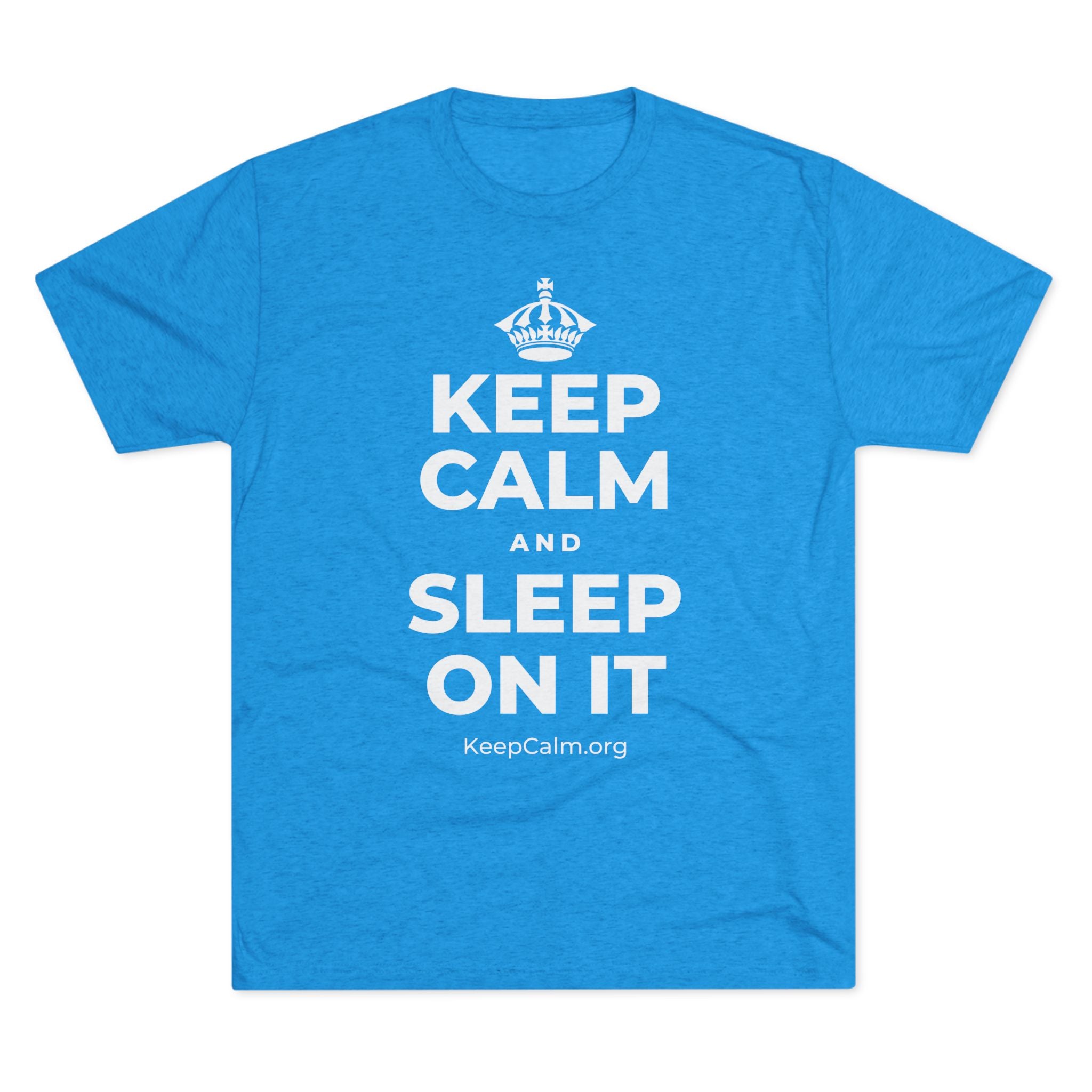 KEEP CALM AND SLEEP ON IT Tri-Blend Tee