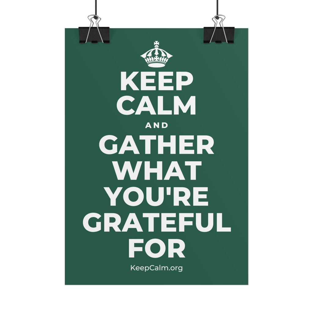 KEEP CALM AND GATHER WHAT YOU'RE GRATEFUL FOR Poster