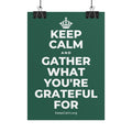 KEEP CALM AND GATHER WHAT YOU'RE GRATEFUL FOR Poster
