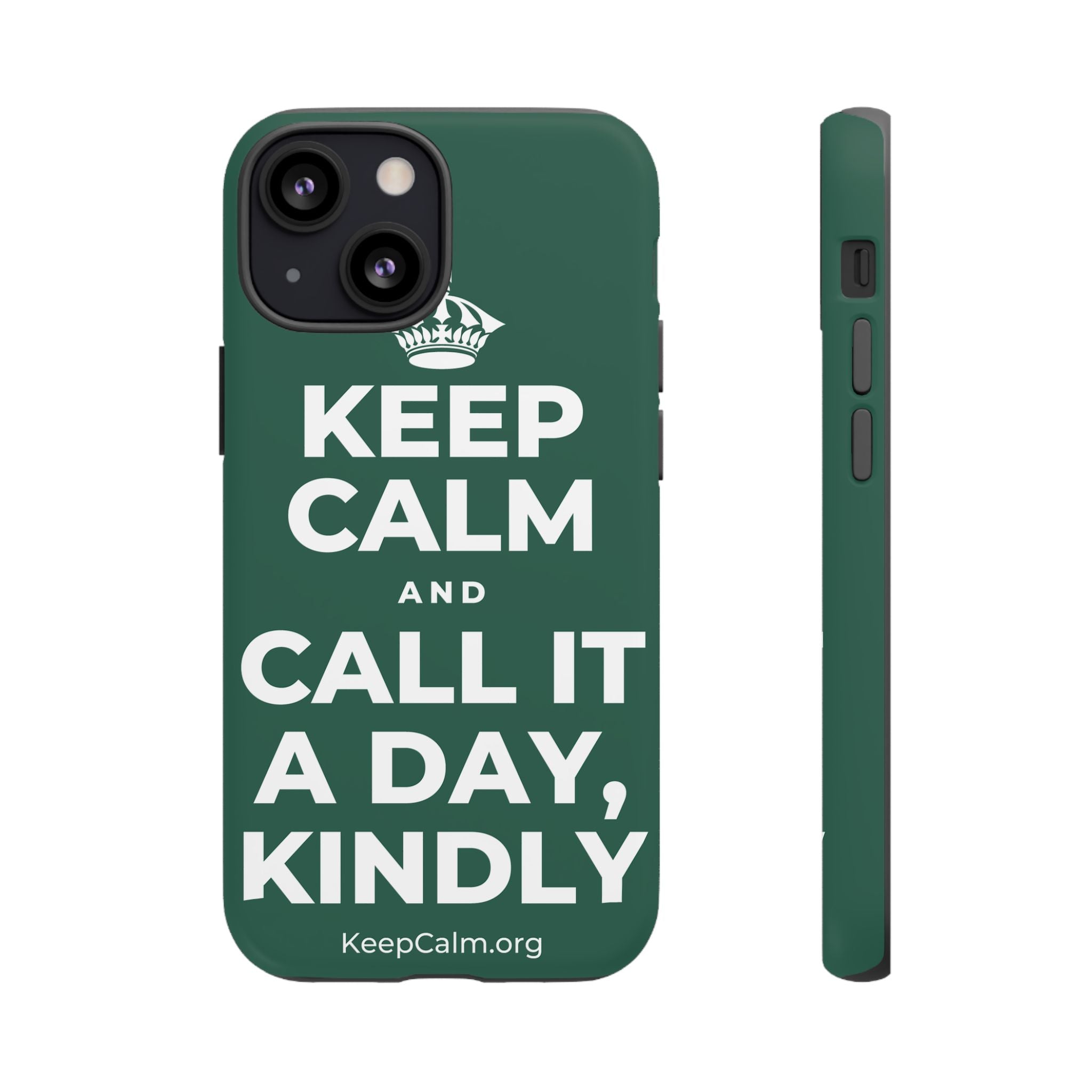 KEEP CALM AND CALL IT A DAY, KINDLY Phone Case