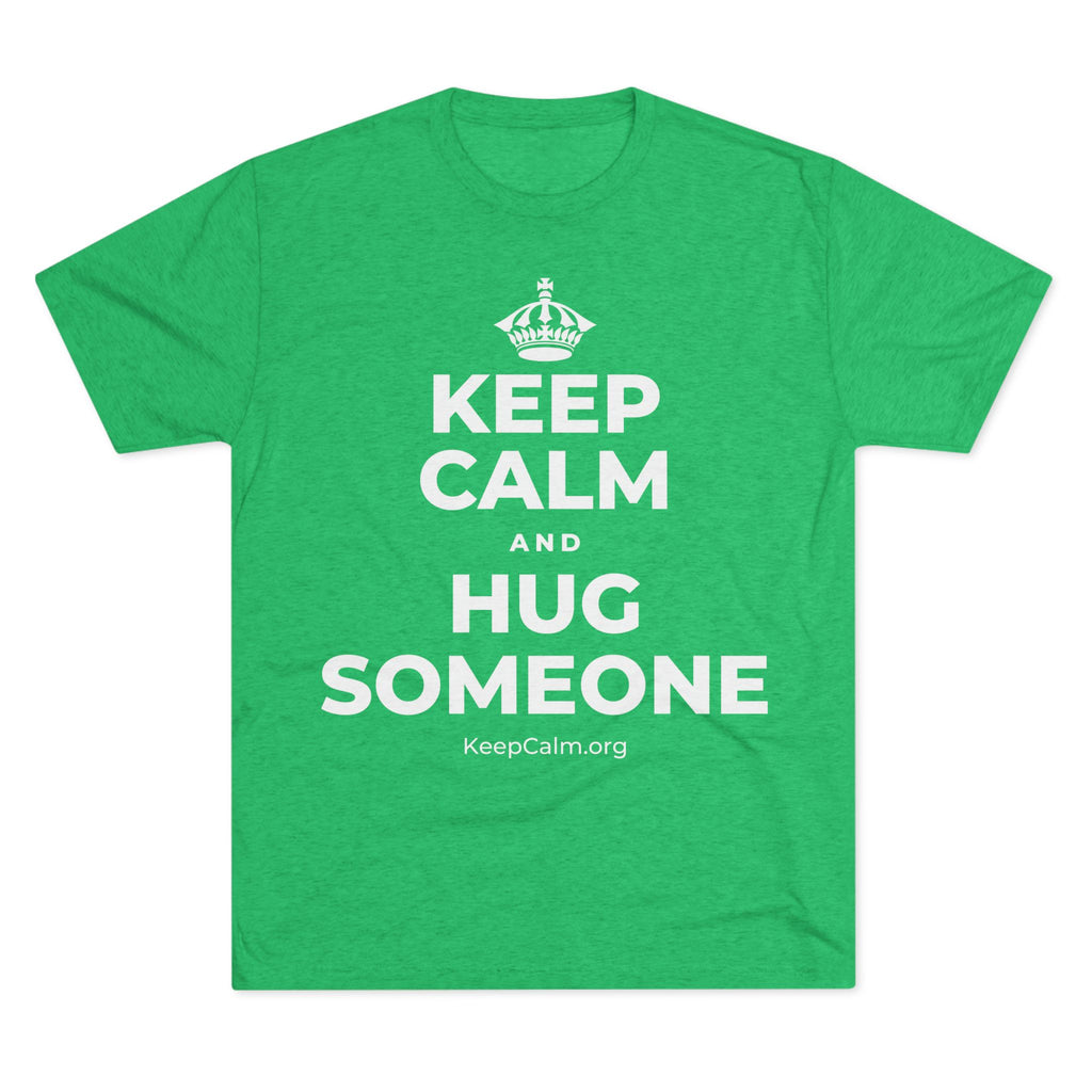 KEEP CALM AND HUG SOMEONE Tri-Blend Tee