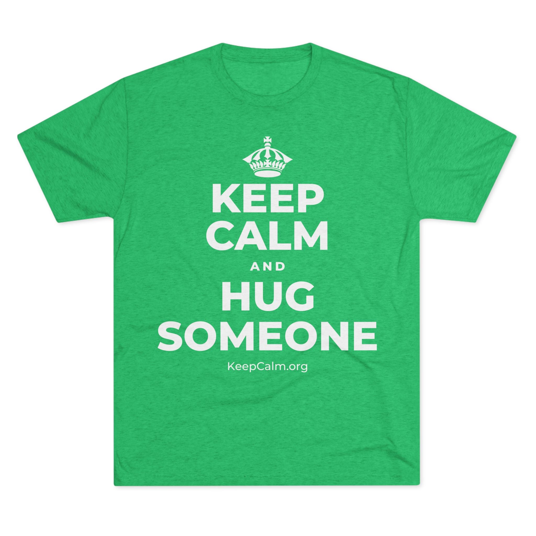 KEEP CALM AND HUG SOMEONE Tri-Blend Tee