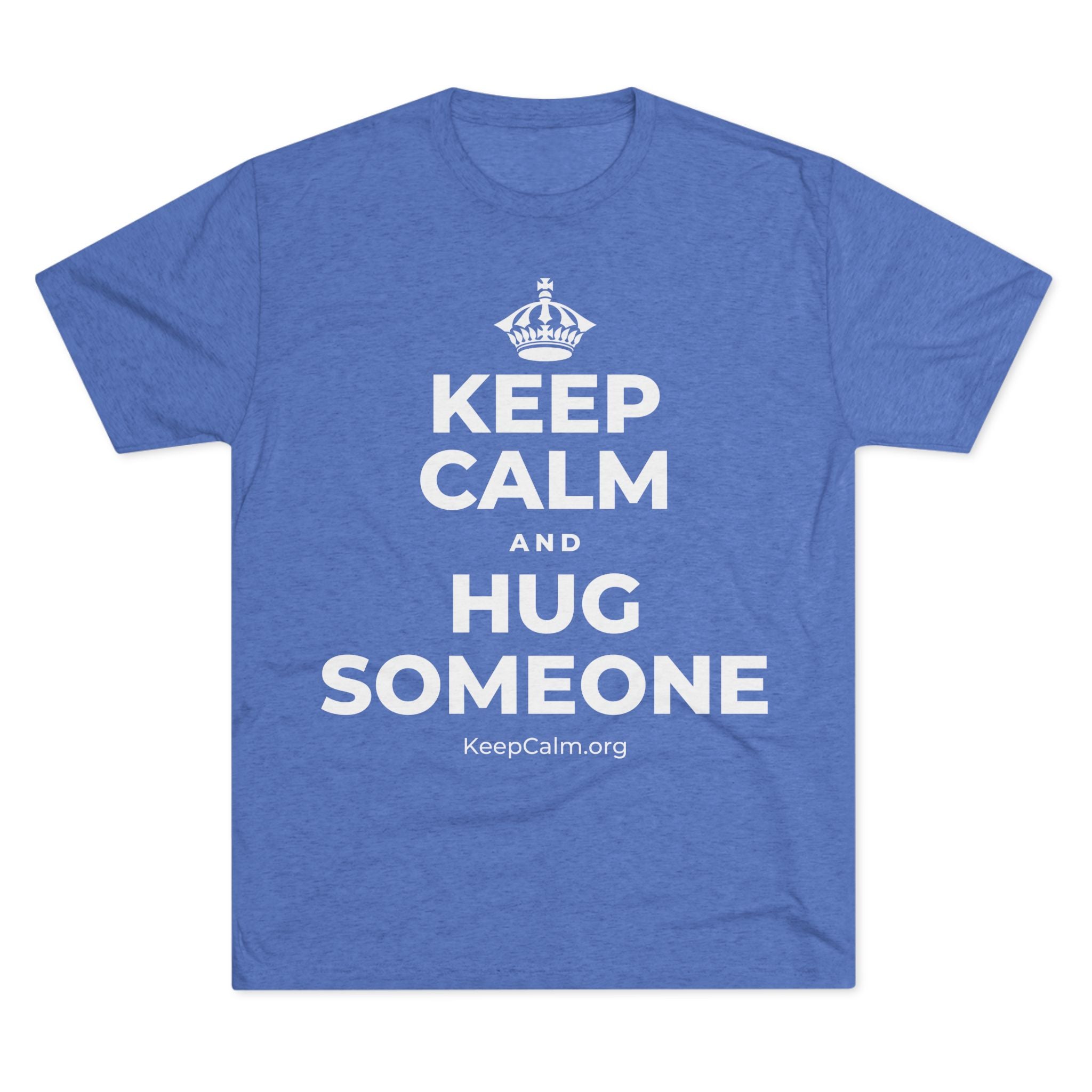 KEEP CALM AND HUG SOMEONE Tri-Blend Tee