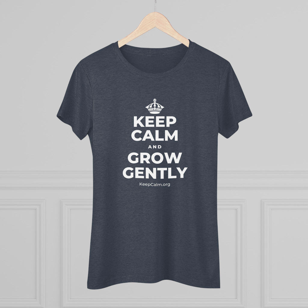 KEEP CALM AND GROW GENTLY Women's Tri-Blend Tee