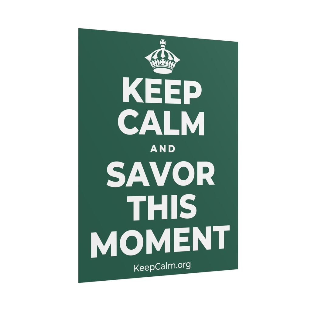 KEEP CALM AND SAVOR THIS MOMENT Poster