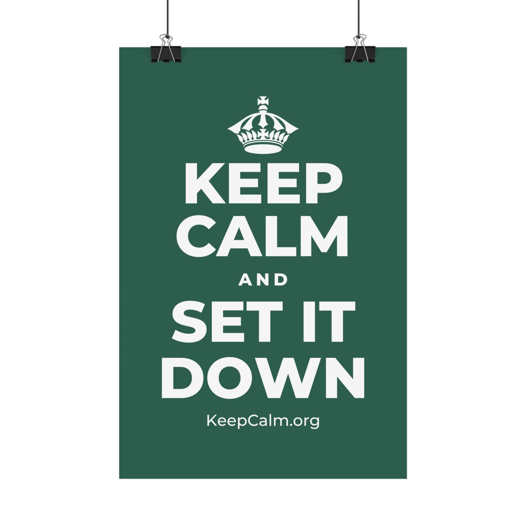 KEEP CALM AND SET IT DOWN Satin Poster