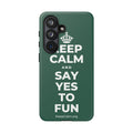 KEEP CALM AND SAY YES TO FUN Phone Case