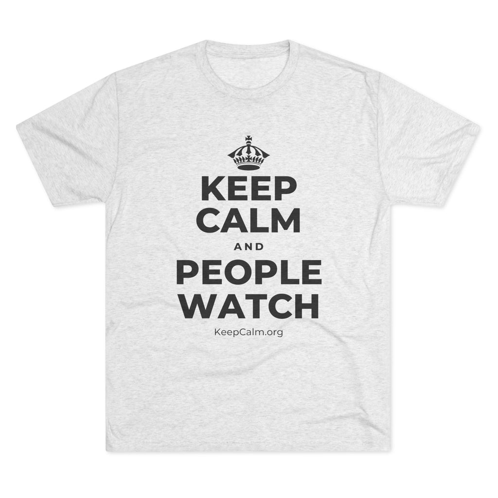KEEP CALM AND PEOPLE WATCH Tri-Blend Tee