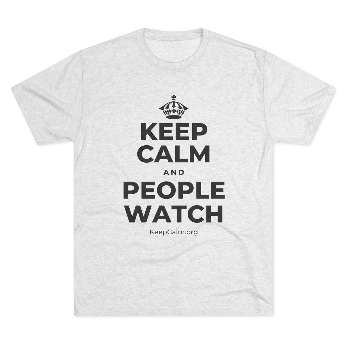 KEEP CALM AND PEOPLE WATCH Tri-Blend Tee