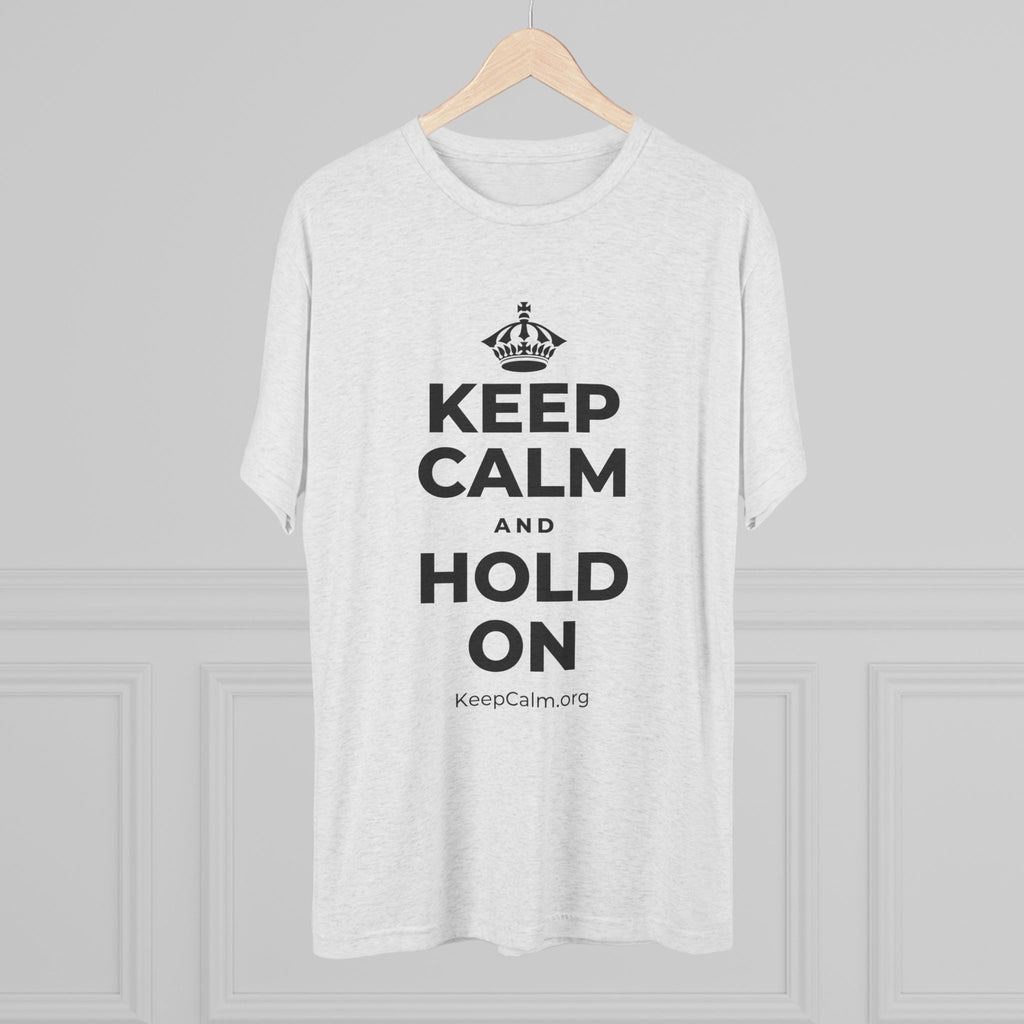 KEEP CALM AND HOLD ON Tri-Blend Tee