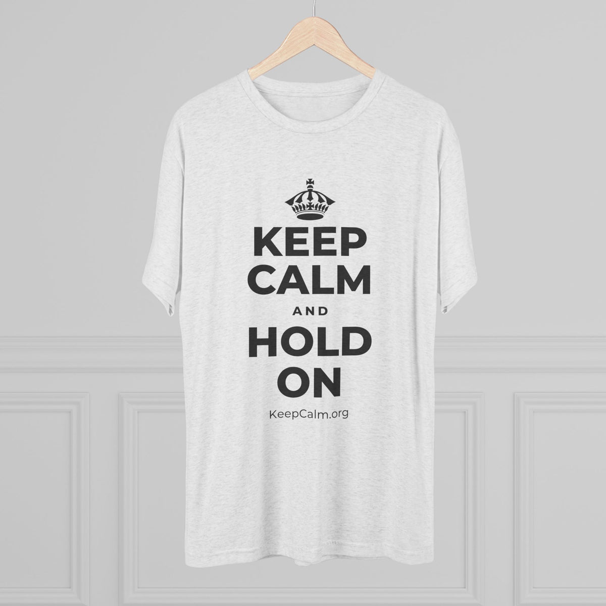 KEEP CALM AND HOLD ON Tri-Blend Tee