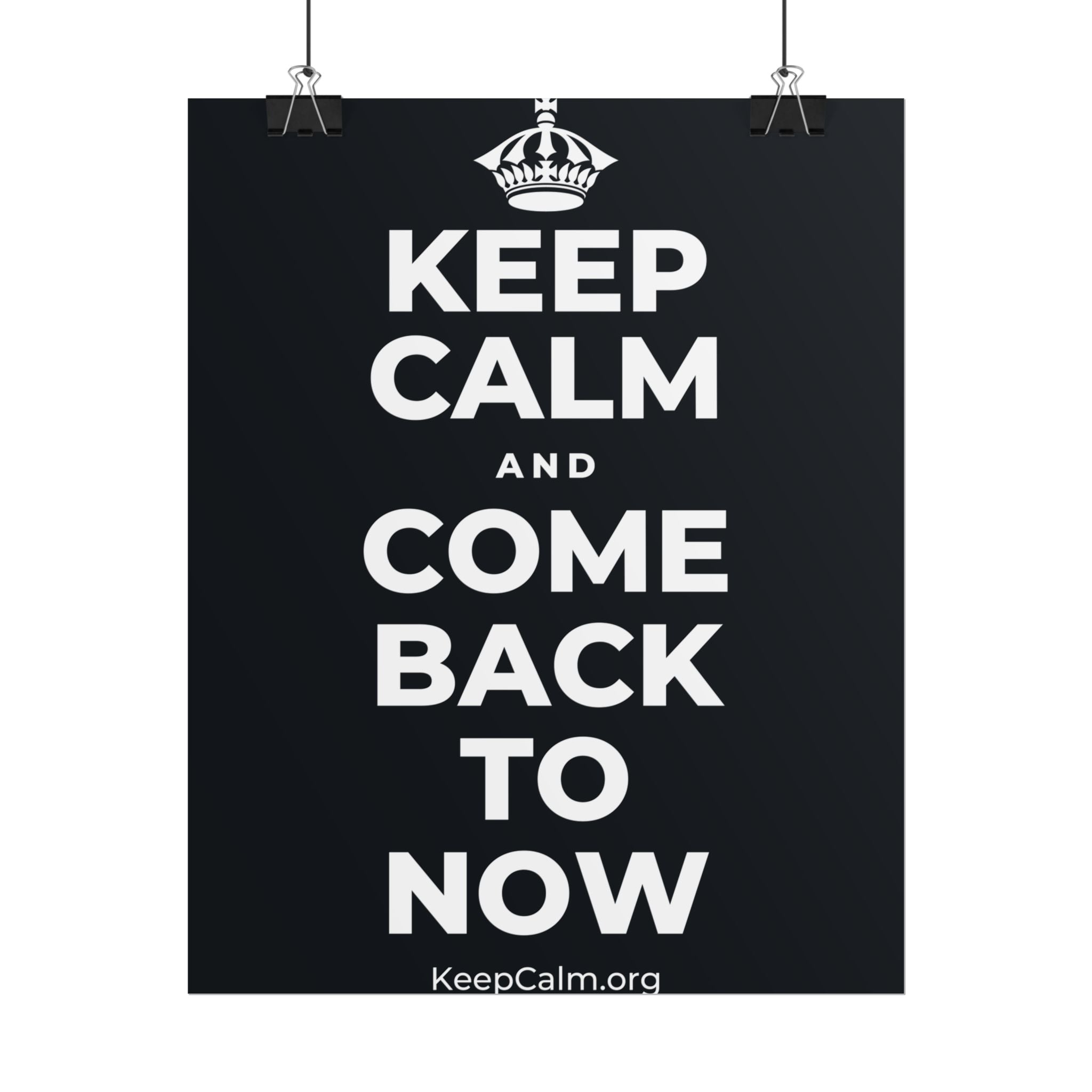 KEEP CALM AND COME BACK TO NOW Poster (Dark)